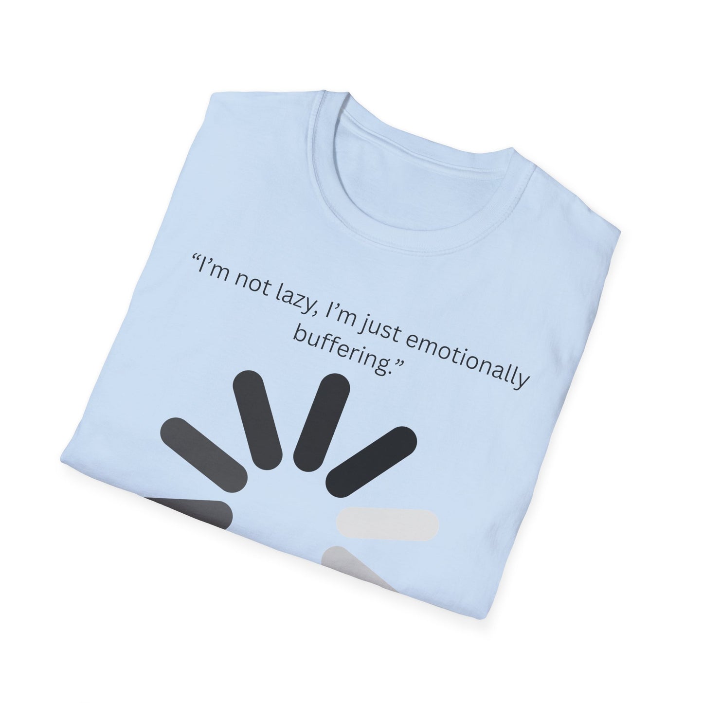 Funny Emotionally Buffering T-Shirt for Relaxed Vibes, Gift for Friends, Casual Wear, Humor Tee, Daily Comfy Shirt