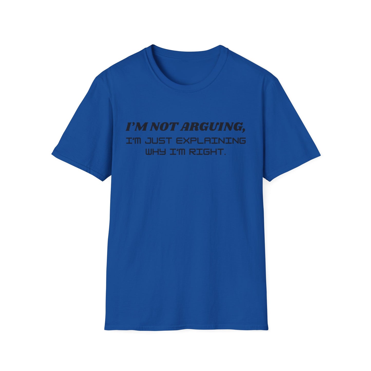 I'm Not Arguing Unisex Softstyle T-Shirt, Funny Quote Tee, Gift for Friends, Humor T-Shirt, Casual Wear, Everyday T-Shirt