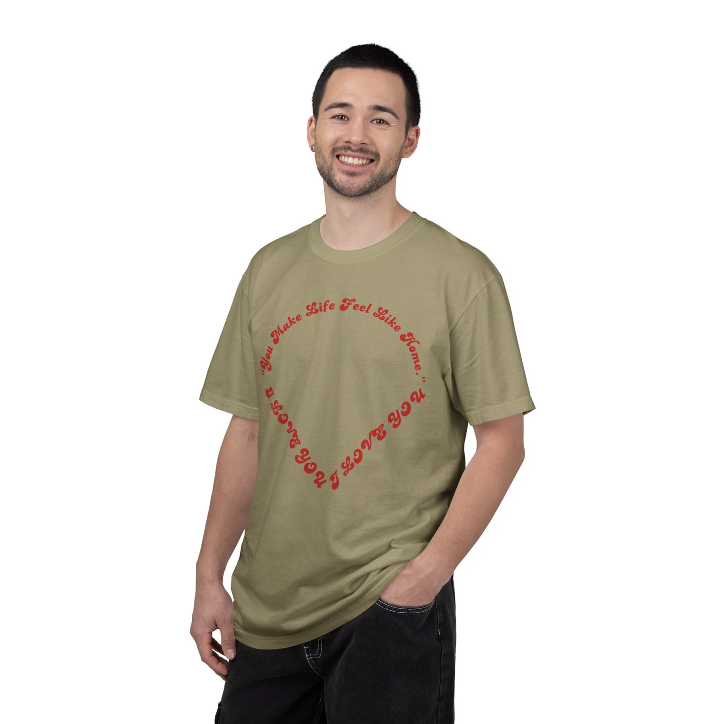 Heart Script T-Shirt — "You Make Life Feel Like Home" Graphic Tee