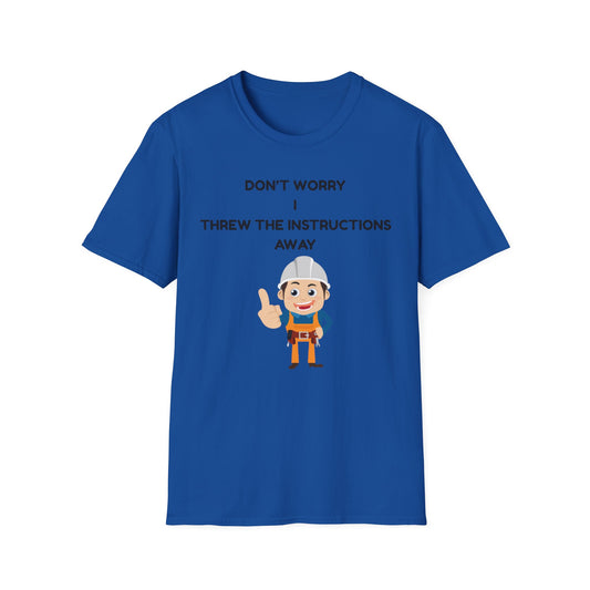 Funny Unisex T-Shirt - "Don't Worry I Threw The Instructions Away" - Perfect Gift for DIY Lovers, Humor Shirt, Casual Wear, Birthdays,