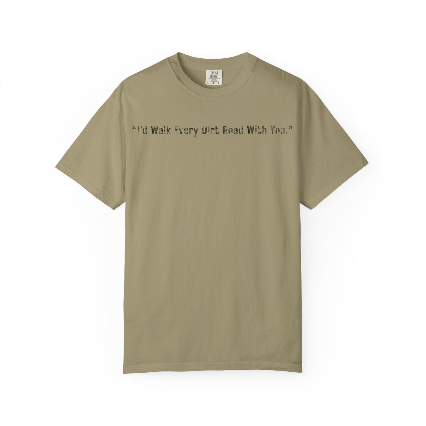 I'd Walk Every Dirt Road With You" T-shirt | Minimal Text Tee