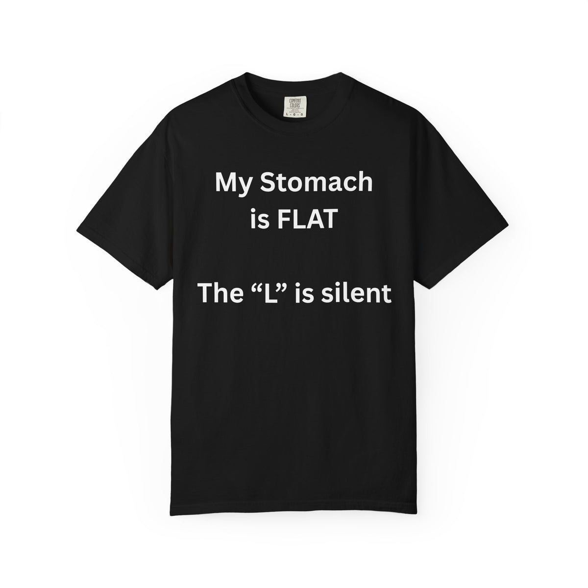 My Stomach is FLAT The "L" is silent T-shirt | Funny Text Tee
