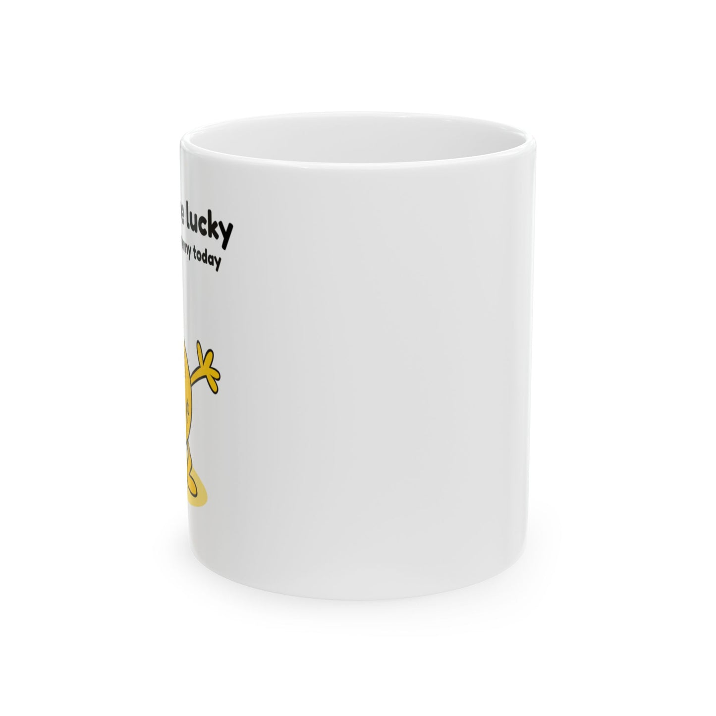 Funny Ceramic Mug - "You're So Lucky!" - Great Gift for Friends, Coffee Lovers, Birthdays, Office, Home Decor, Humor