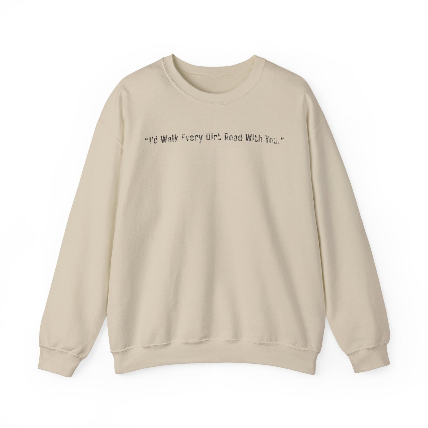I'd Walk every Dirt Roads With You Sweatshirt | Minimal Text Crewneck