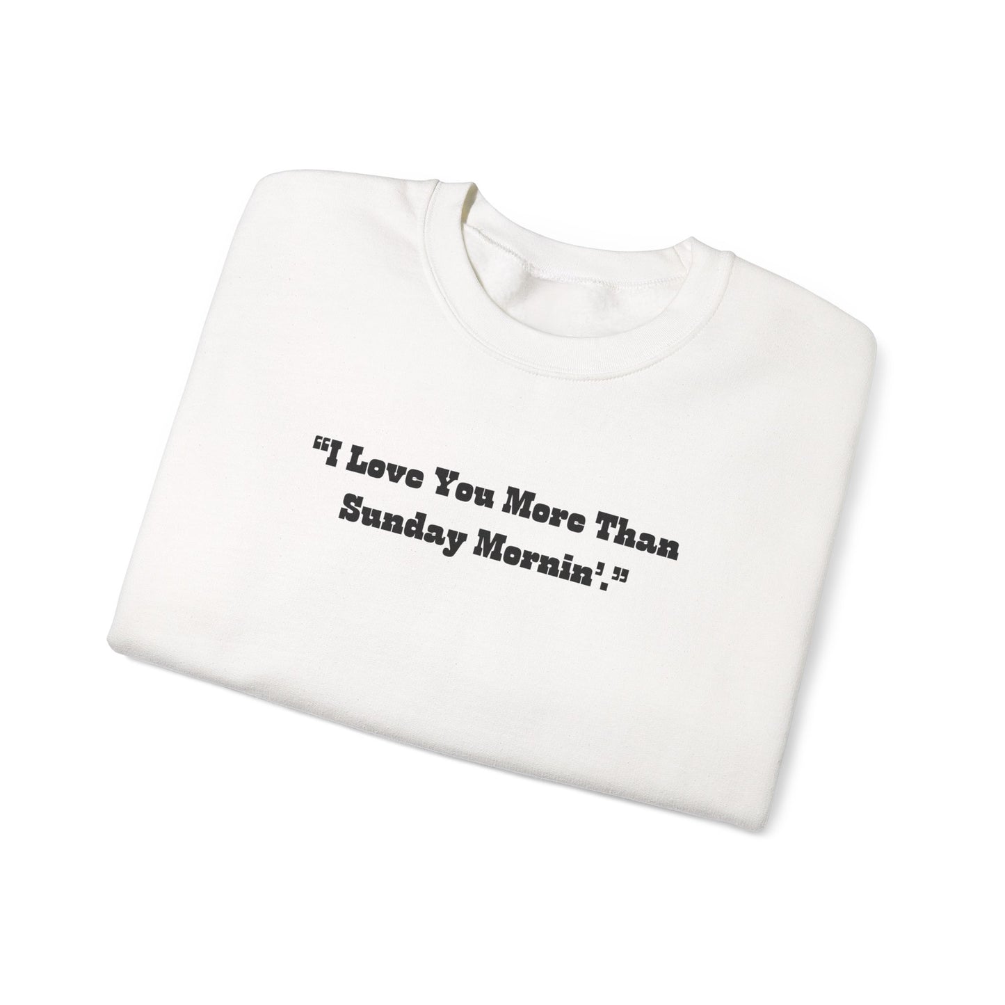 I Love You More Than Sunday Mornin Sweatshirt | Retro Script Minimal Quote