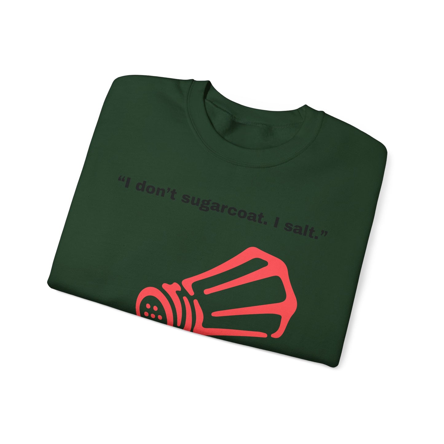 I don't sugarcoat. I salt. Salt Shaker Sweatshirt | Funny Sarcastic Quote