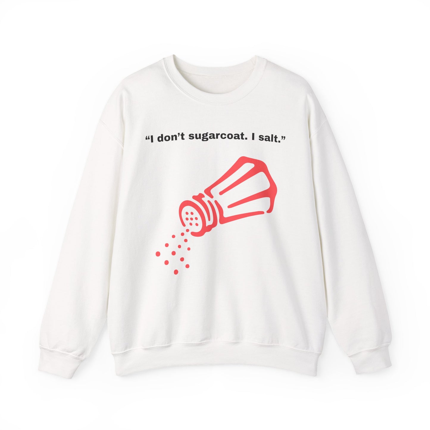 I don't sugarcoat. I salt. Salt Shaker Sweatshirt | Funny Sarcastic Quote