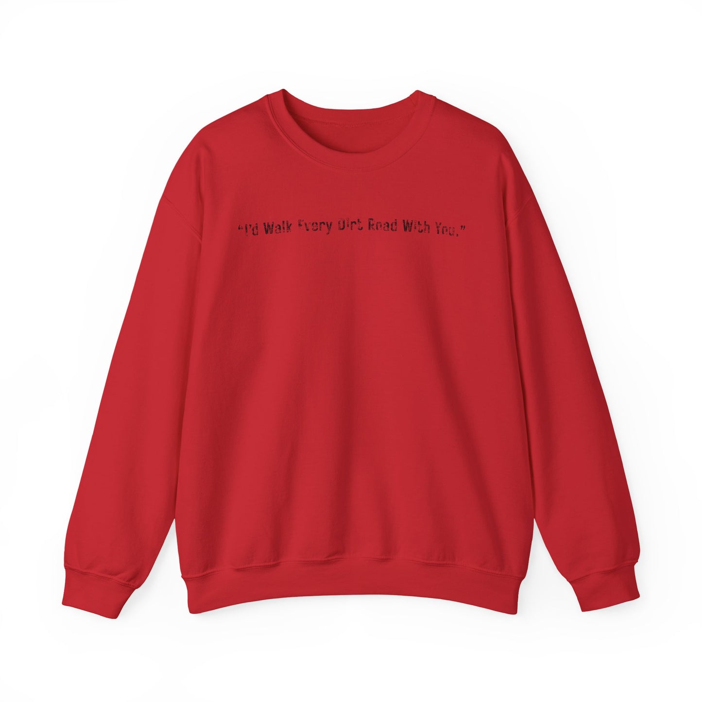 I'd Walk every Dirt Roads With You Sweatshirt | Minimal Text Crewneck