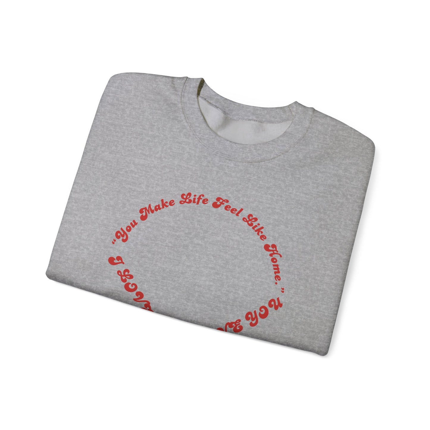 Crewneck Sweatshirt — Heart Script "You Make Skin Feel Like Home"