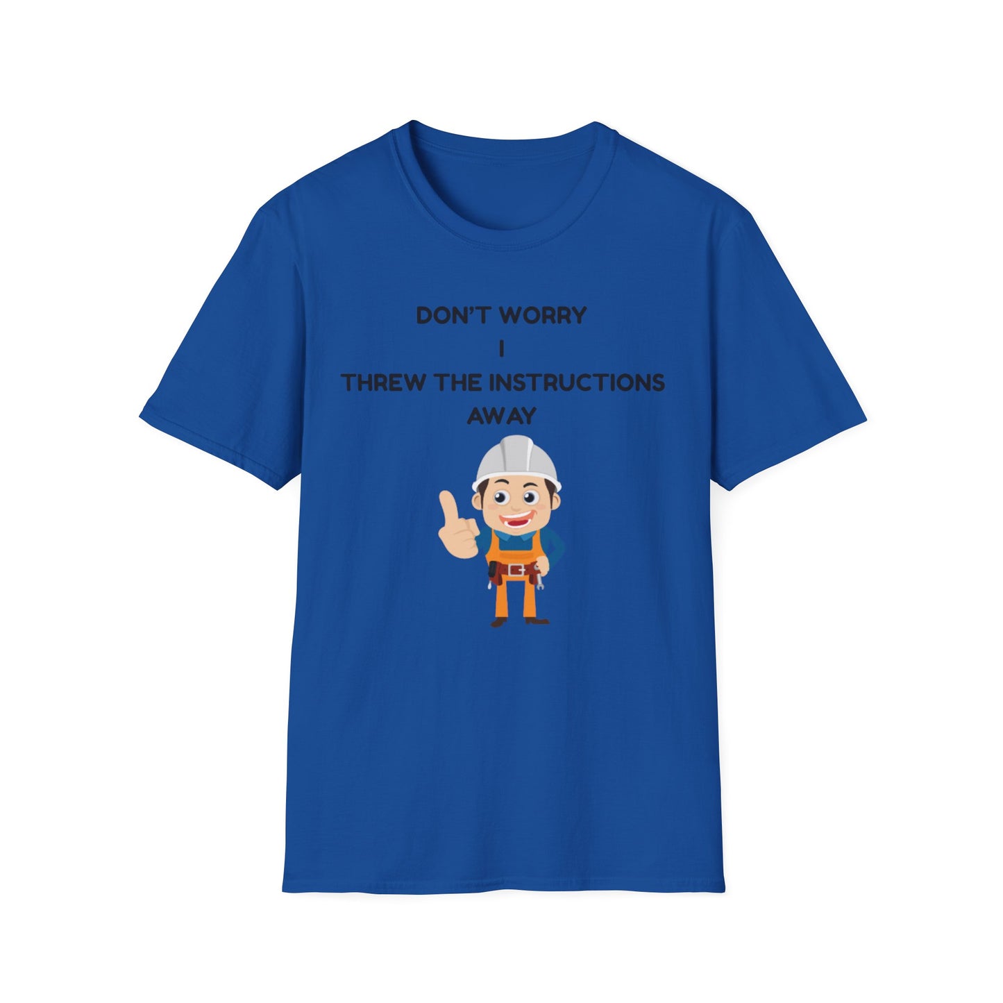 Funny Unisex T-Shirt - "Don't Worry I Threw The Instructions Away" - Perfect Gift for DIY Lovers, Humor Shirt, Casual Wear, Birthdays,