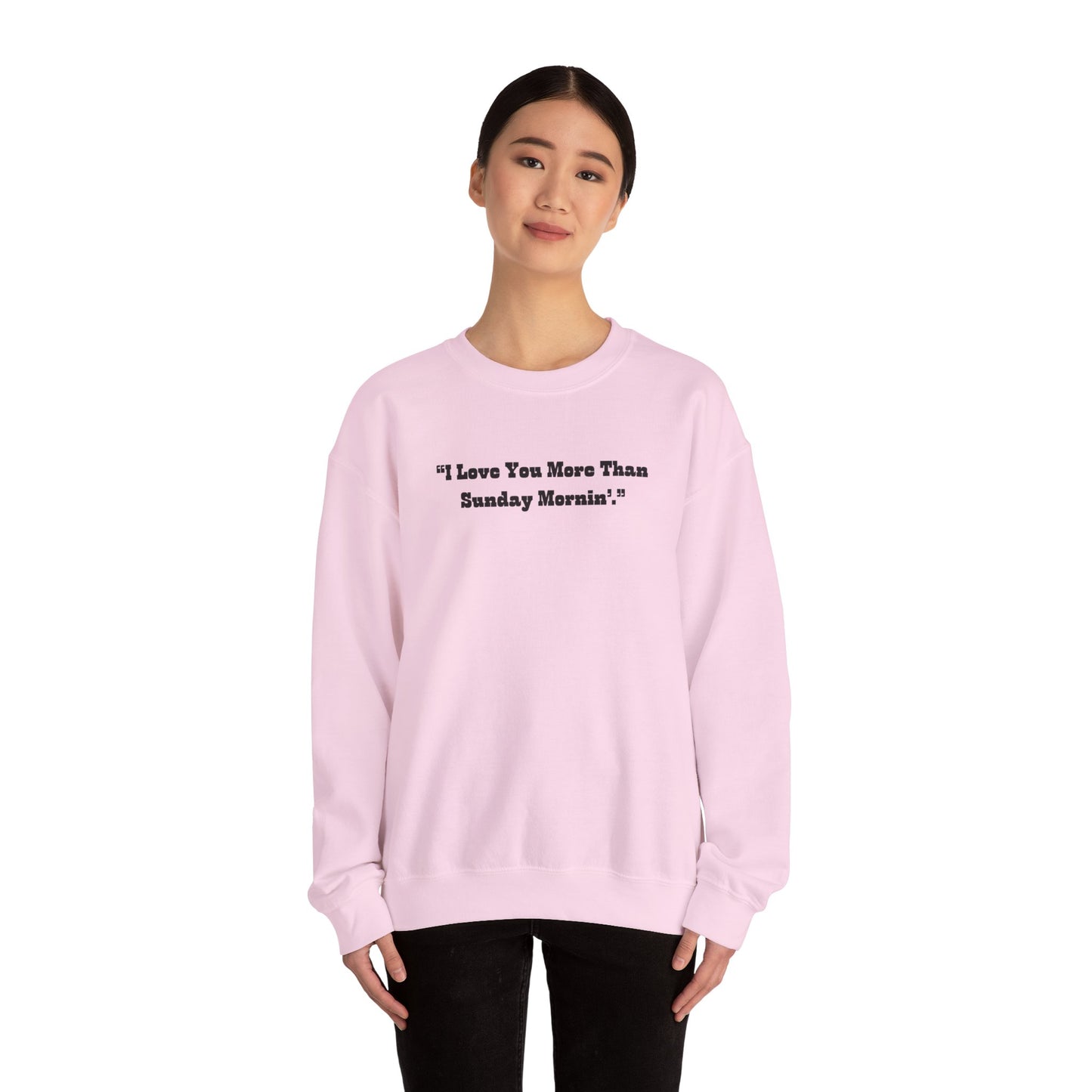 I Love You More Than Sunday Mornin Sweatshirt | Retro Script Minimal Quote