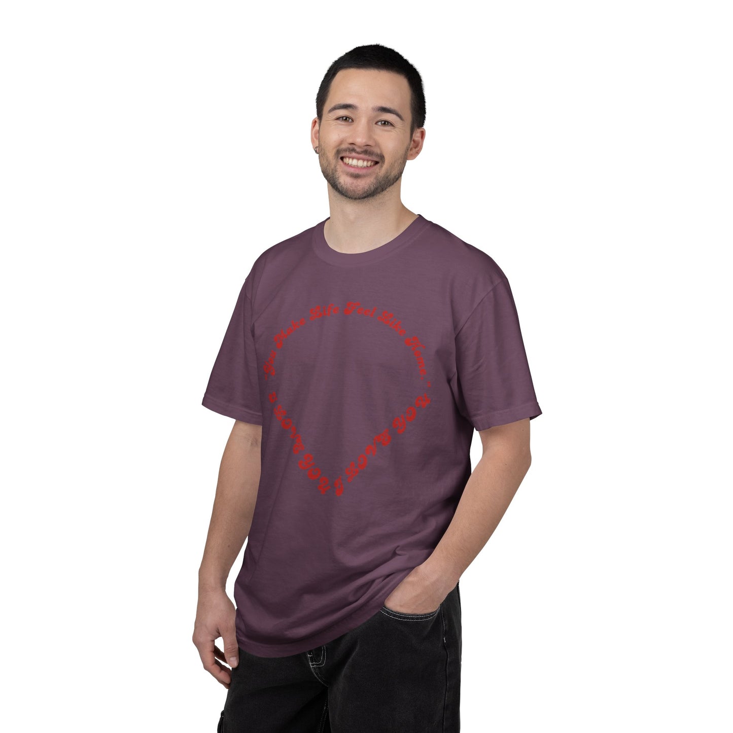Heart Script T-Shirt — "You Make Life Feel Like Home" Graphic Tee