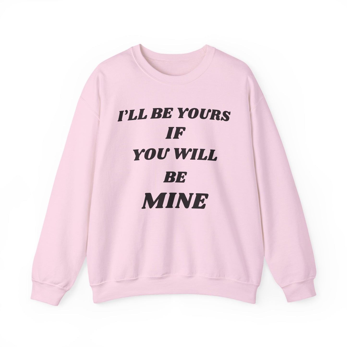 I will Be Yours If You Will Be Mine Sweatshirt | Romantic Quote Crewneck