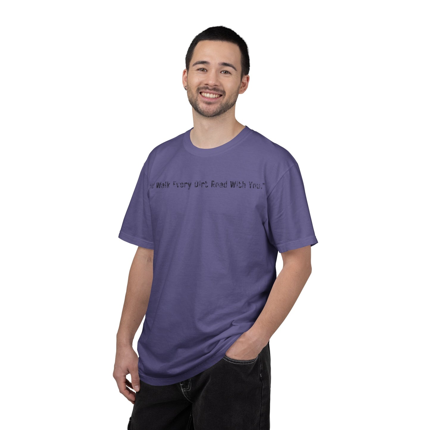 I'd Walk Every Dirt Road With You" T-shirt | Minimal Text Tee