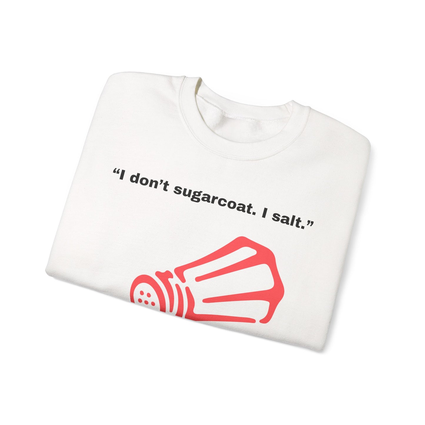 I don't sugarcoat. I salt. Salt Shaker Sweatshirt | Funny Sarcastic Quote