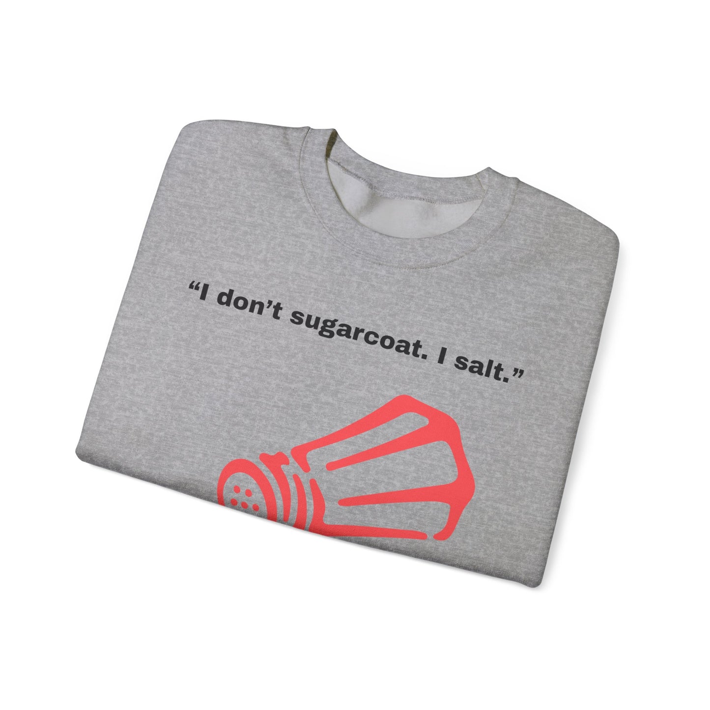 I don't sugarcoat. I salt. Salt Shaker Sweatshirt | Funny Sarcastic Quote