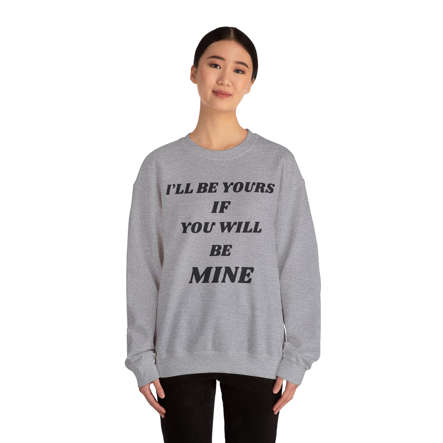 I will Be Yours If You Will Be Mine Sweatshirt | Romantic Quote Crewneck