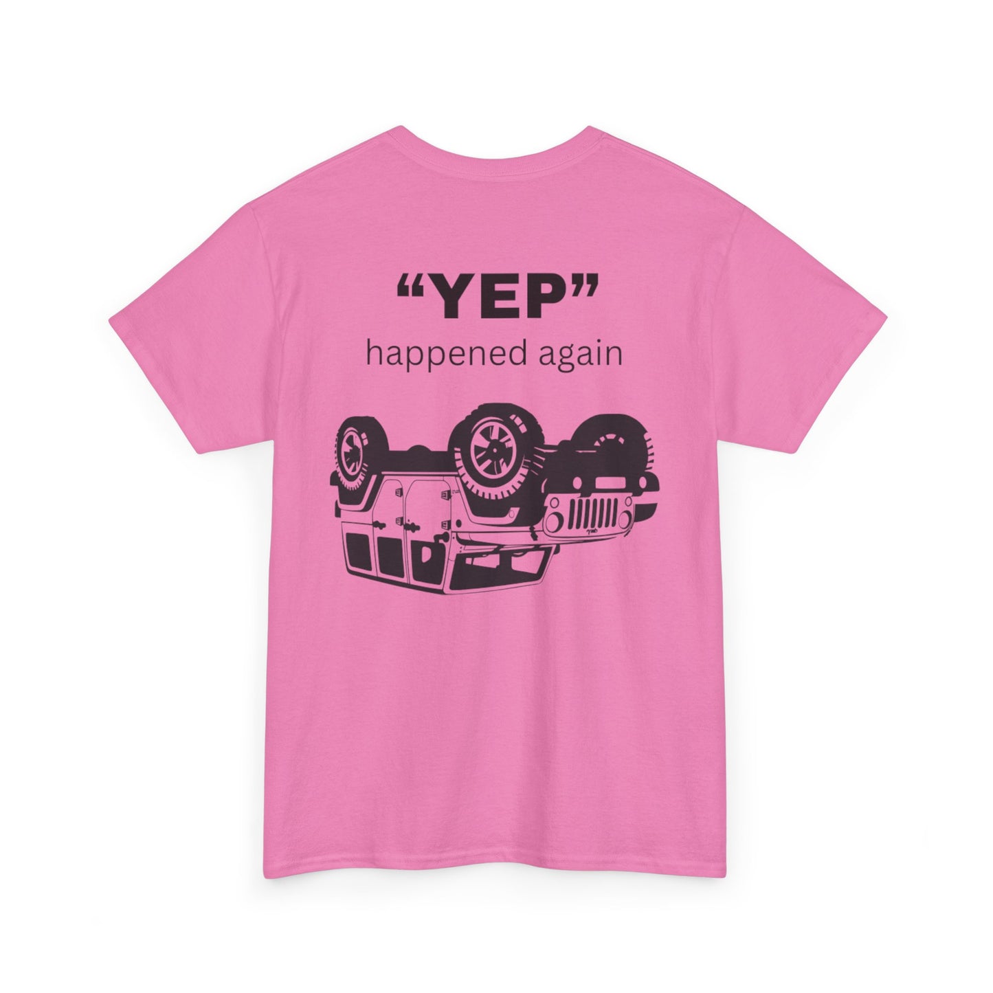 Funny Unisex Tee - 'Yep' Happened Again - Gift for Car Lovers, Casual Wear, Humorous Tee, Auto Enthusiast Shirt, Everyday T-Shirt, Vehicle