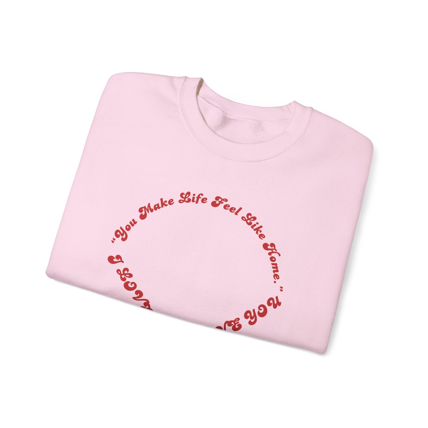 Crewneck Sweatshirt — Heart Script "You Make Skin Feel Like Home"