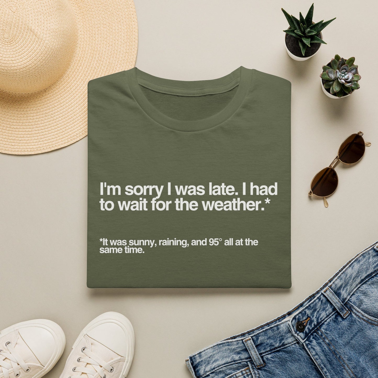 Im sorry I was late I had to wait for the weather TShirt