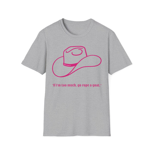 Unisex Western Humor T-Shirt, If I'm Loo Much Go Rope a Goat Tee, Casual Cowgirl Shirt, Gift for Ranch Lovers, Rodeo Style Apparel
