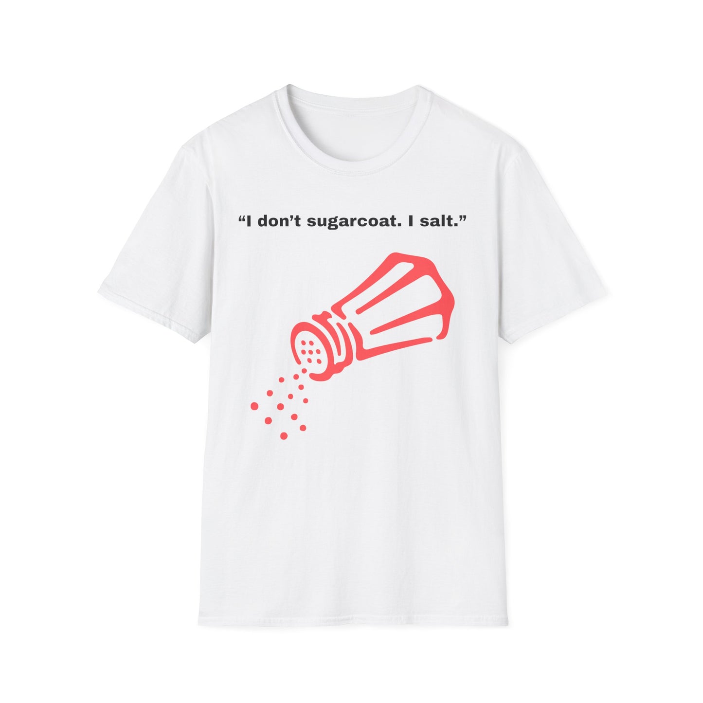 I don't sugarcoat. I salt. T-Shirt | Funny Salt Shaker Graphic