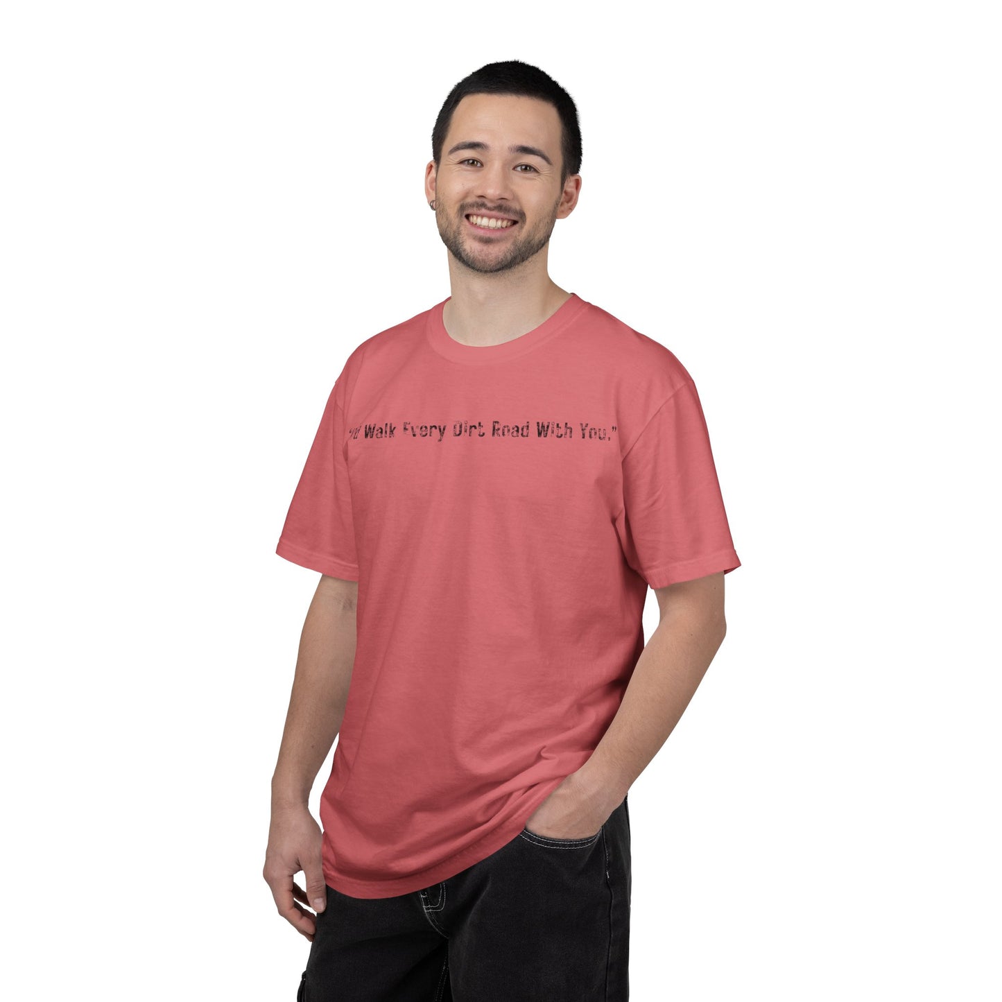 I'd Walk Every Dirt Road With You" T-shirt | Minimal Text Tee