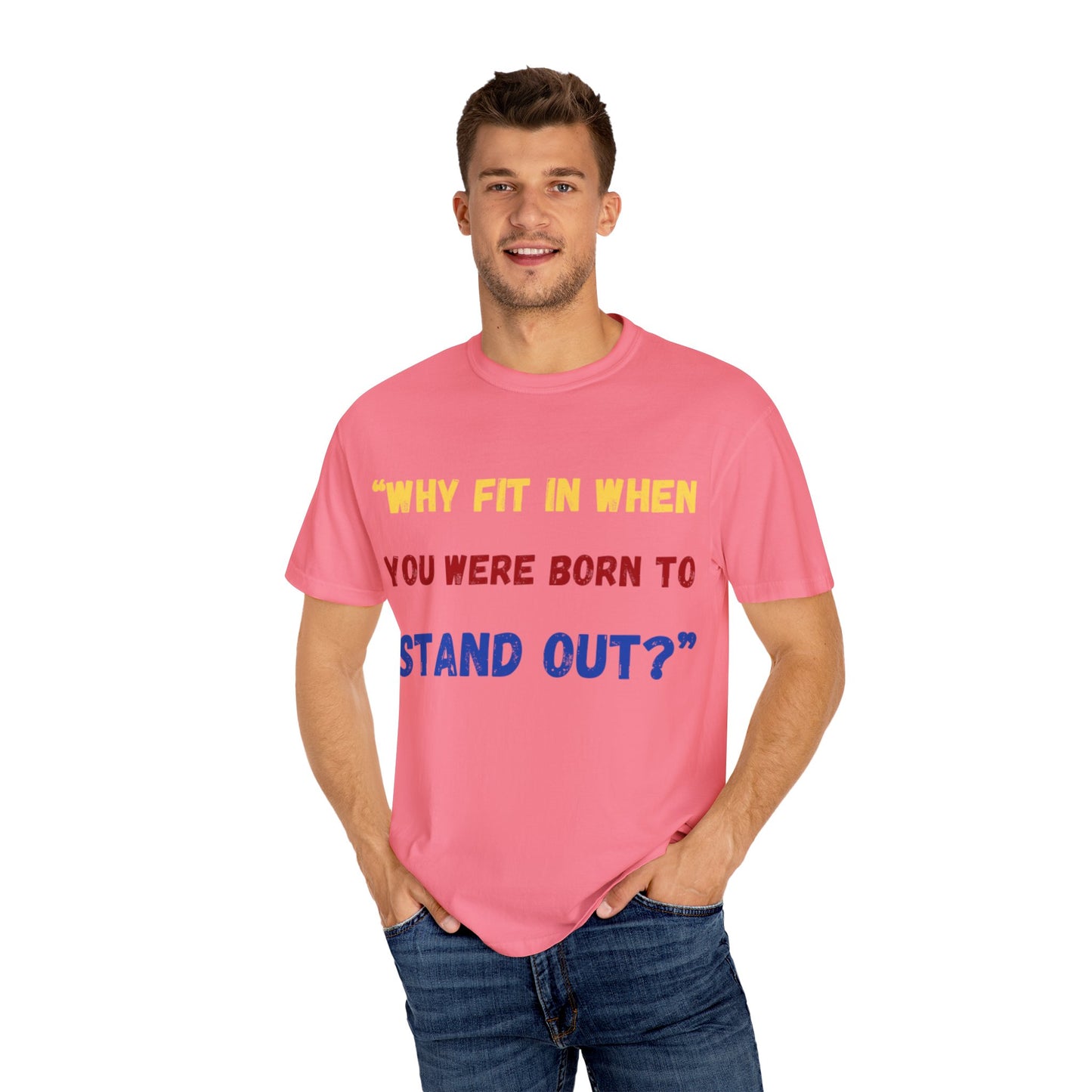 Stand Out T-Shirt, Unisex Garment-Dyed Tee, Inspirational Quote Shirt, Unique Fashion Statement, Perfect Gift for All Occasions