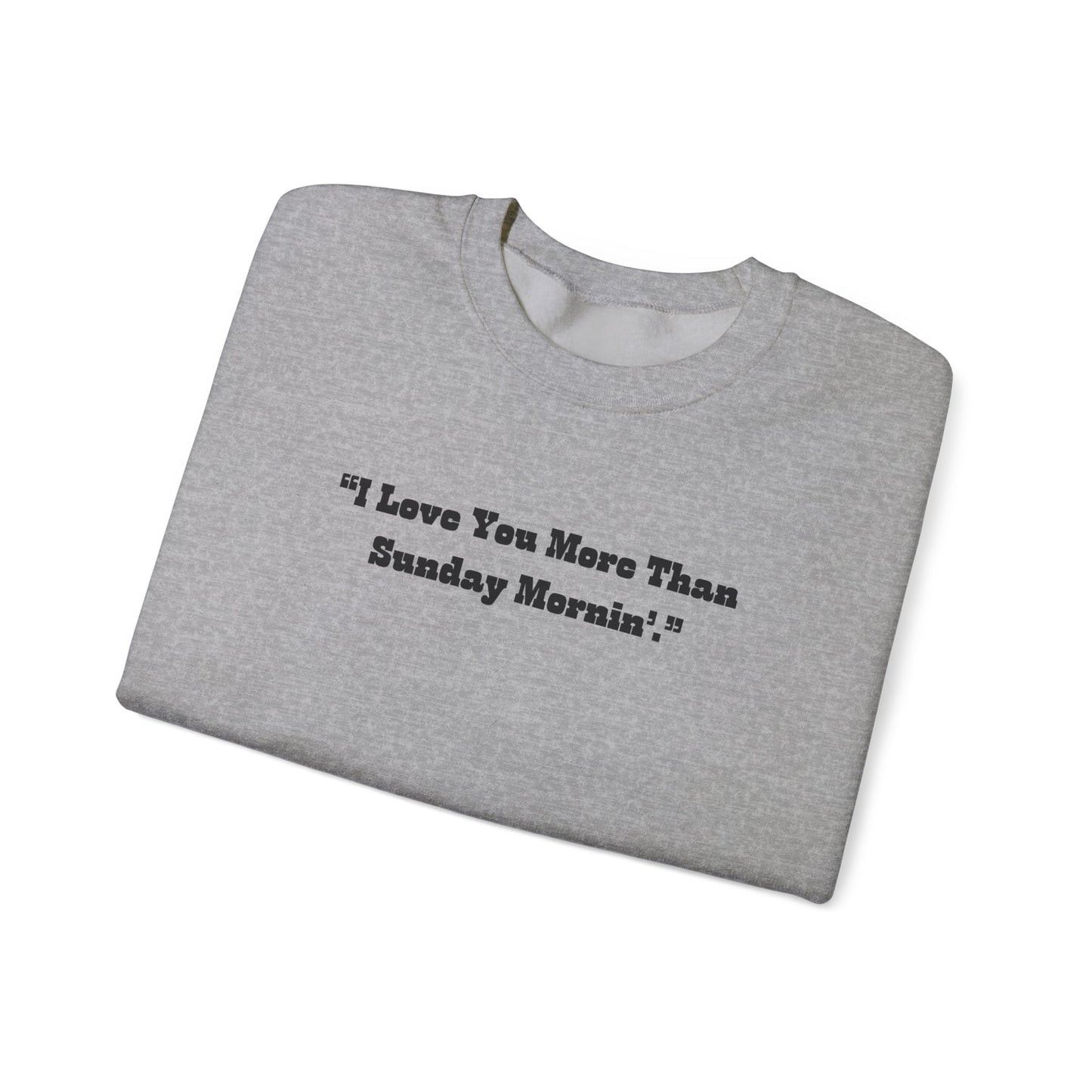 I Love You More Than Sunday Mornin Sweatshirt | Retro Script Minimal Quote