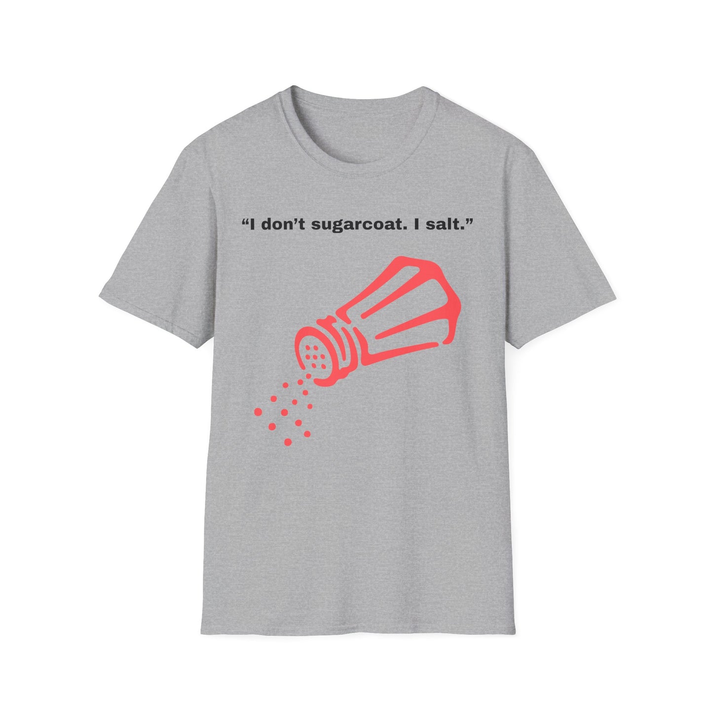 I don't sugarcoat. I salt. T-Shirt | Funny Salt Shaker Graphic