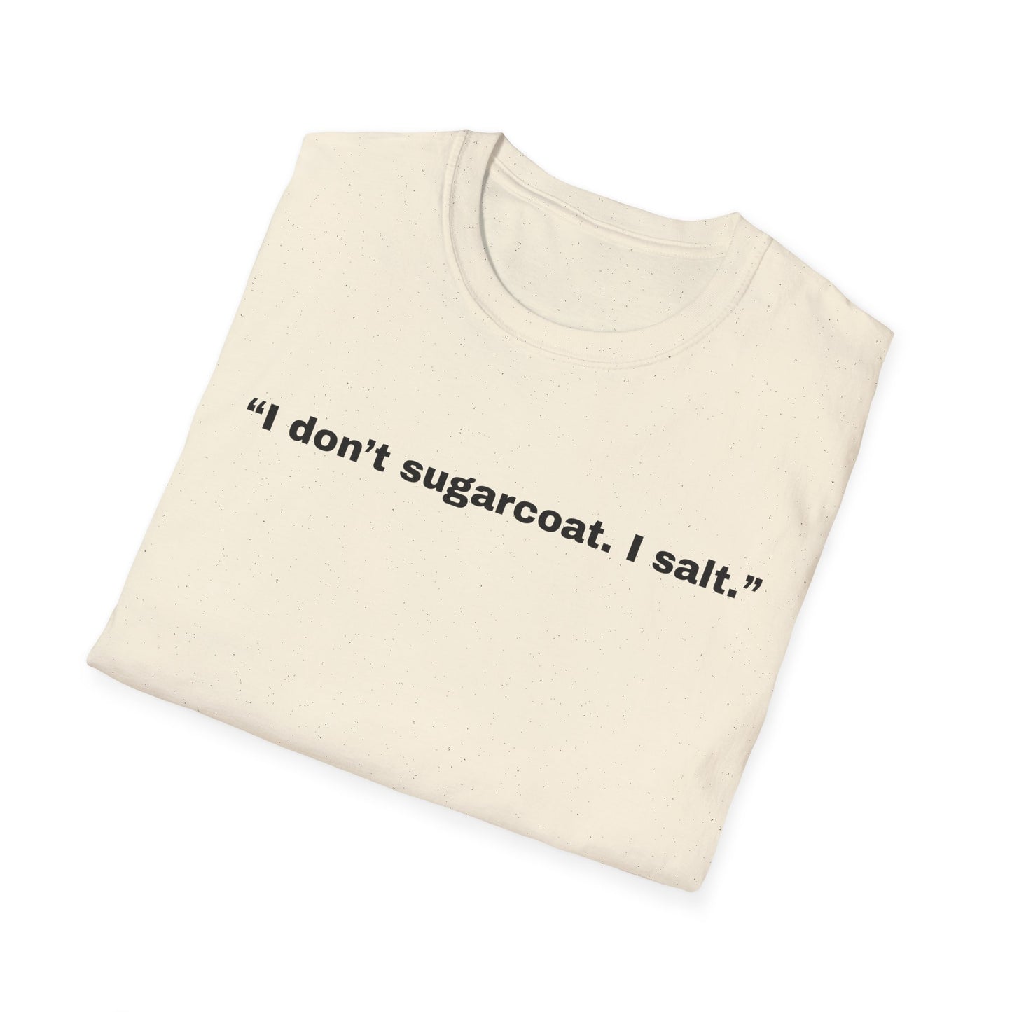 I don't sugarcoat. I salt. T-Shirt | Sarcastic Quote Tee | Minimal Text Shirt