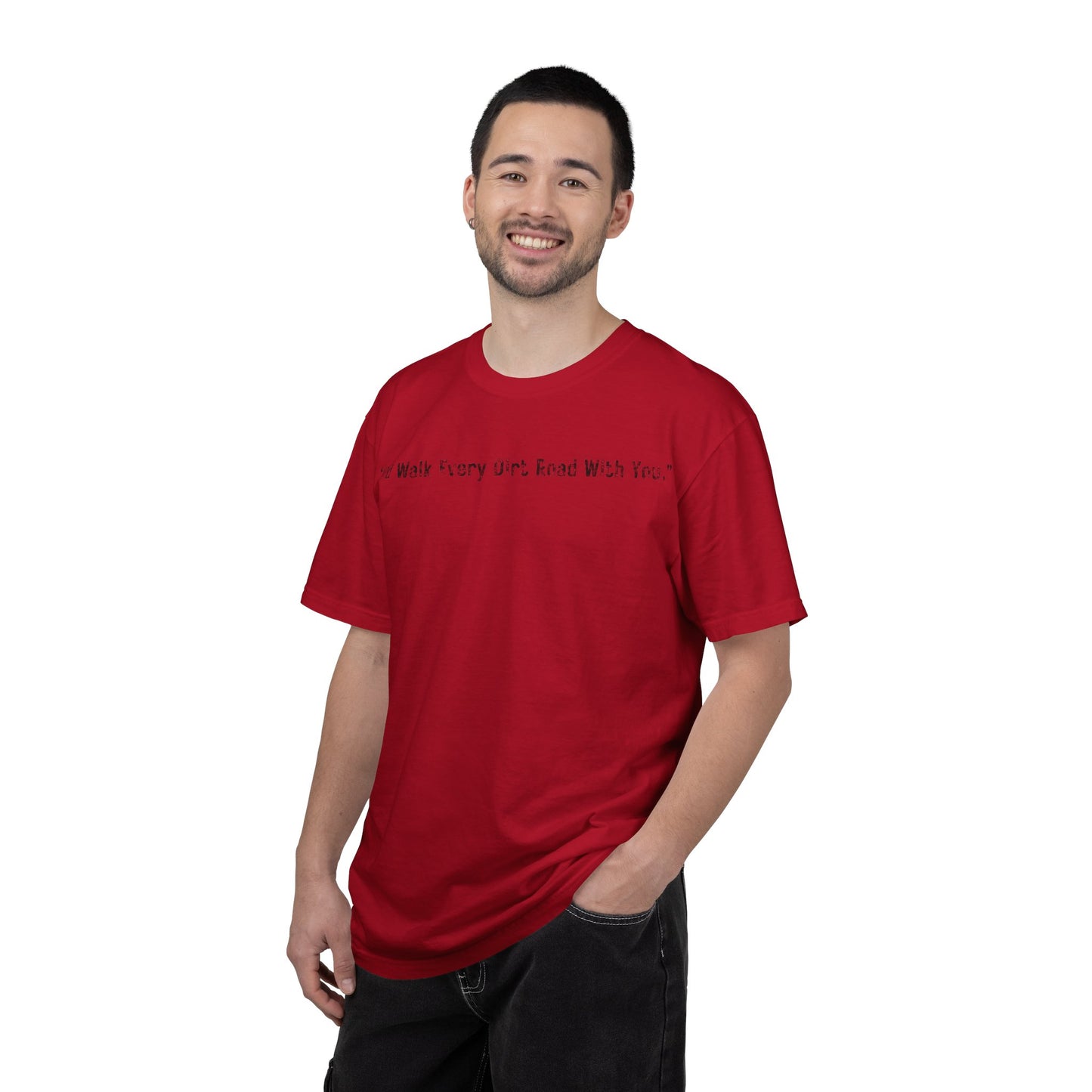 I'd Walk Every Dirt Road With You" T-shirt | Minimal Text Tee