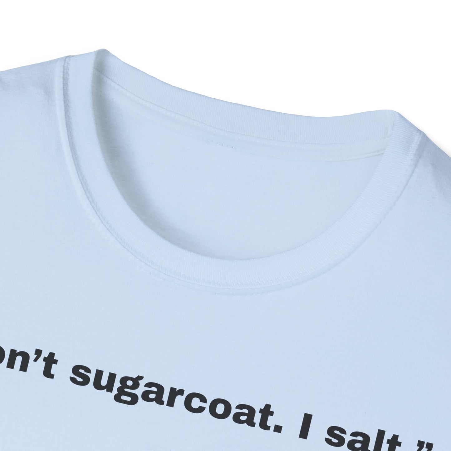 I don't sugarcoat. I salt. T-Shirt | Funny Salt Shaker Graphic