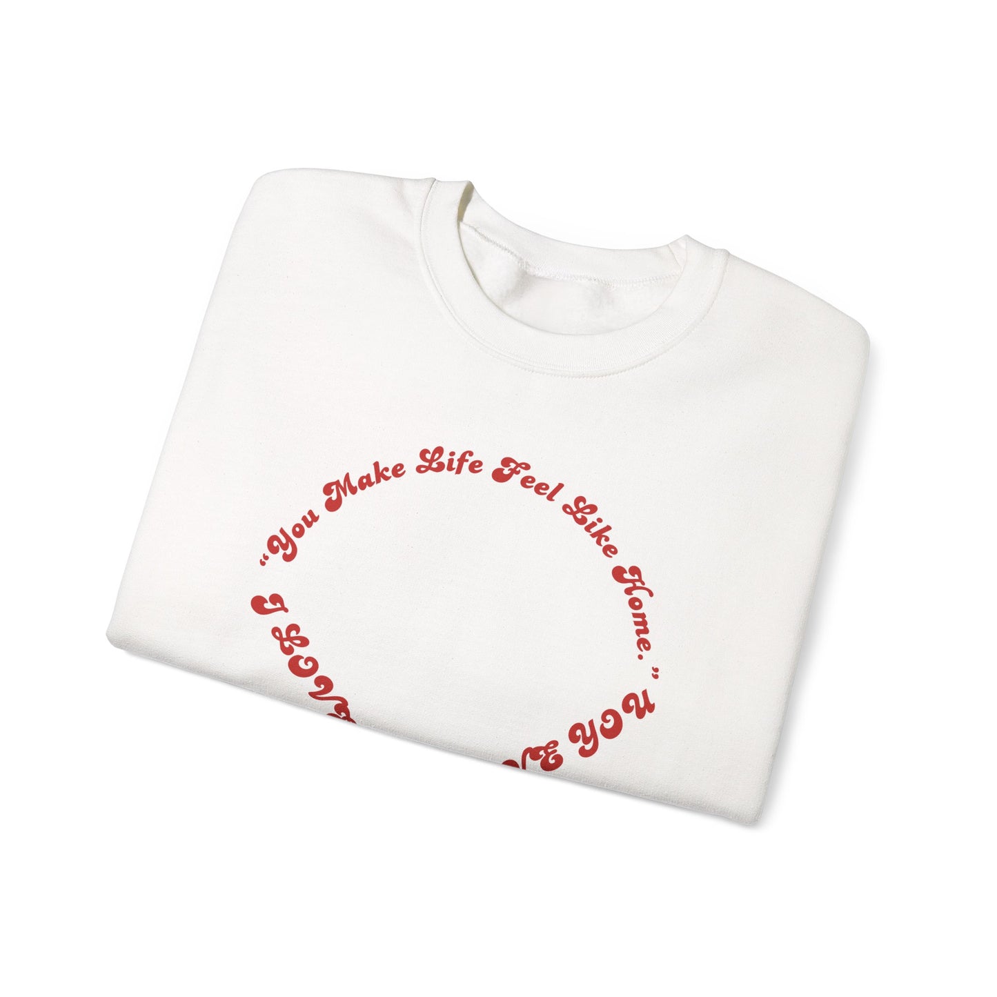 Crewneck Sweatshirt — Heart Script "You Make Skin Feel Like Home"