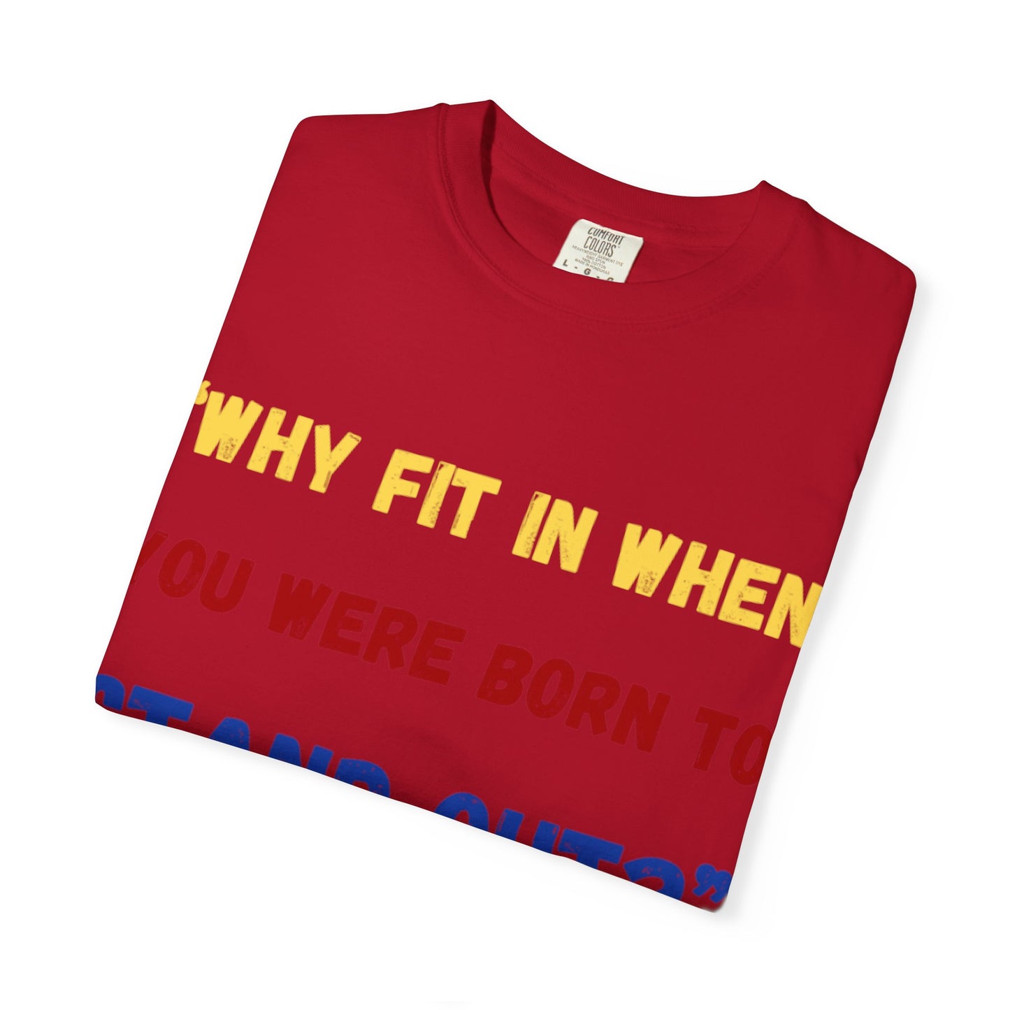 Stand Out T-Shirt, Unisex Garment-Dyed Tee, Inspirational Quote Shirt, Unique Fashion Statement, Perfect Gift for All Occasions