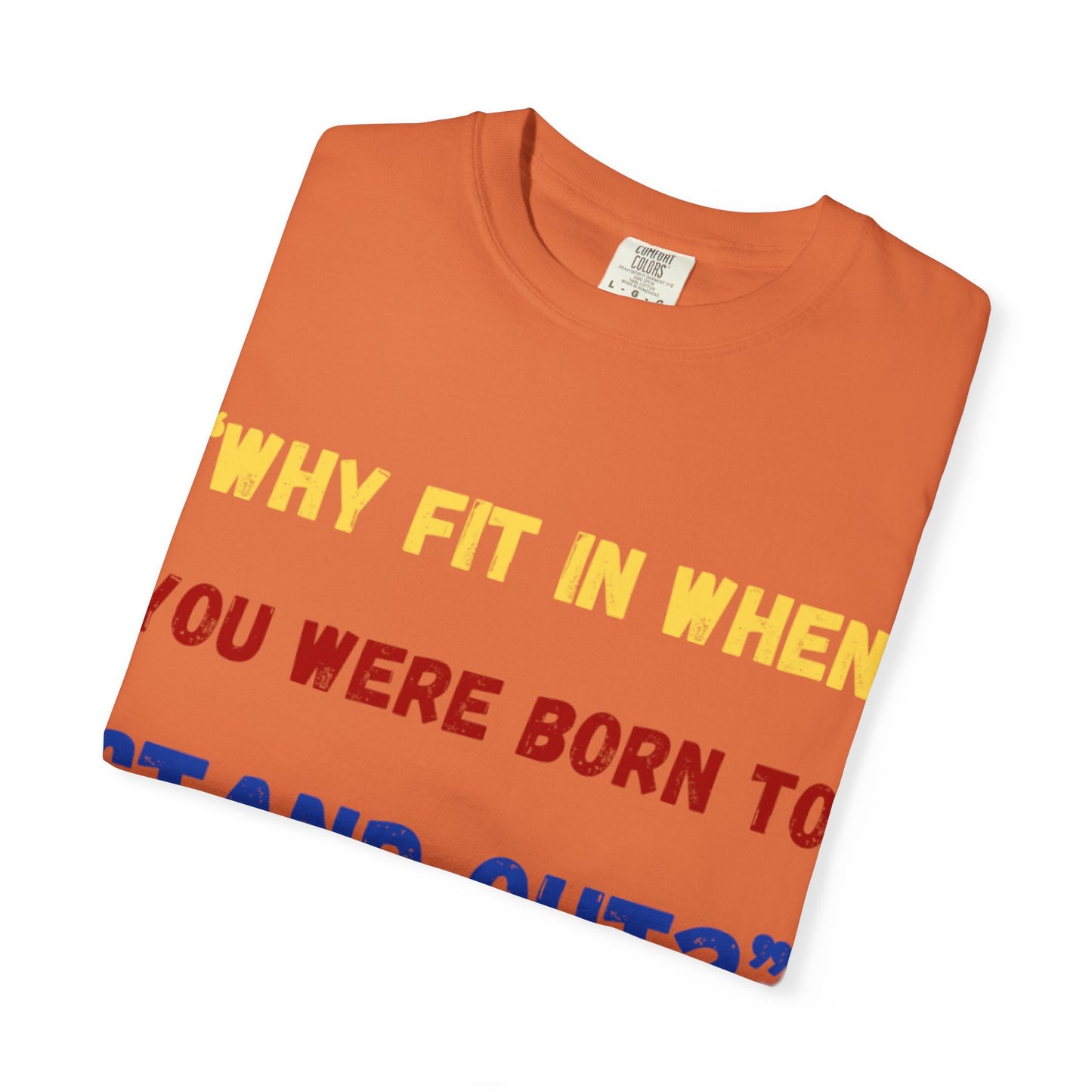 Stand Out T-Shirt, Unisex Garment-Dyed Tee, Inspirational Quote Shirt, Unique Fashion Statement, Perfect Gift for All Occasions
