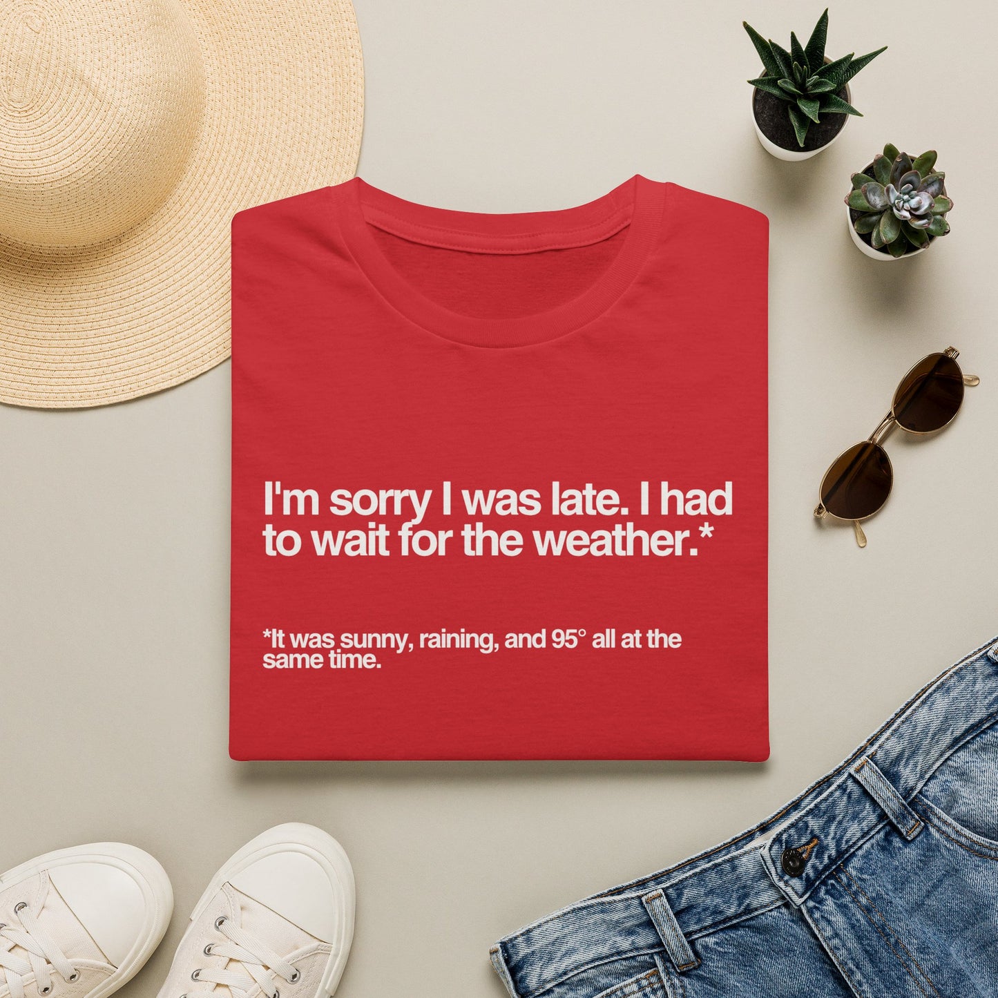 Im sorry I was late I had to wait for the weather TShirt