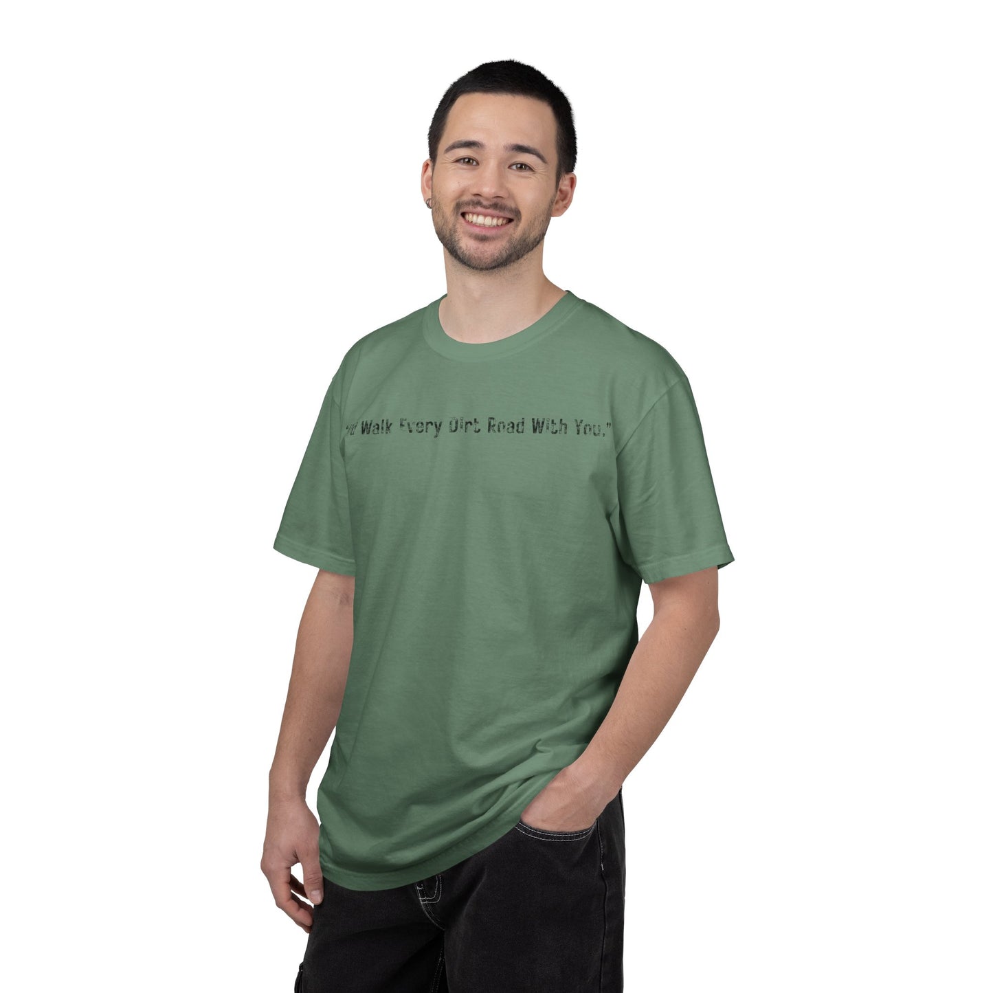 I'd Walk Every Dirt Road With You" T-shirt | Minimal Text Tee